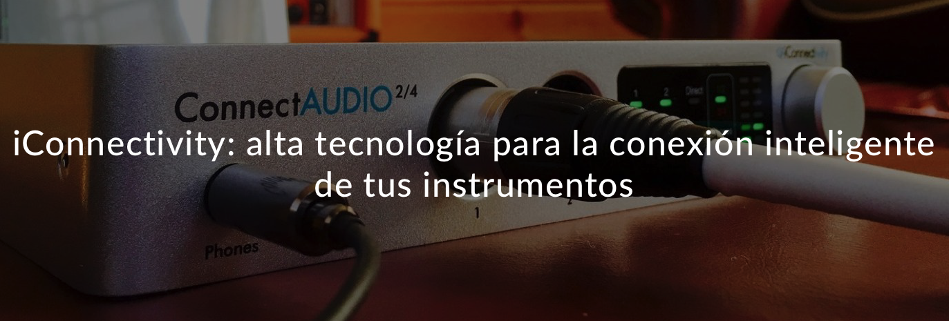 iConnectivity: alta tecnología para la conexión inteligente de tus instrumentos