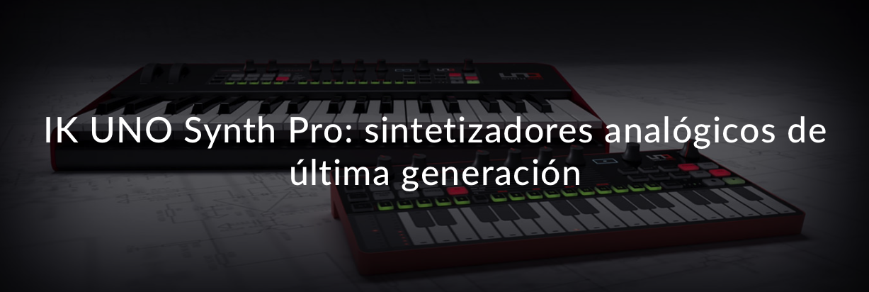 IK UNO Synth Pro: sintetizadores analógicos de última generación